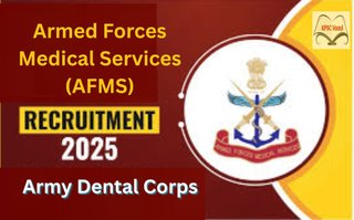 ಸಶಸ್ತ್ರ ಪಡೆಗಳ ವೈದ್ಯಕೀಯ ಸೇವೆ (AFMS) ನೇಮಕಾತಿ 2025: ಆರ್ಮಿ ಡೆಂಟಲ್ ಕಾರ್ಪ್ಸ್ ಹುದ್ದೆಗಳಿಗೆ ಅರ್ಜಿ ಆಹ್ವಾನ