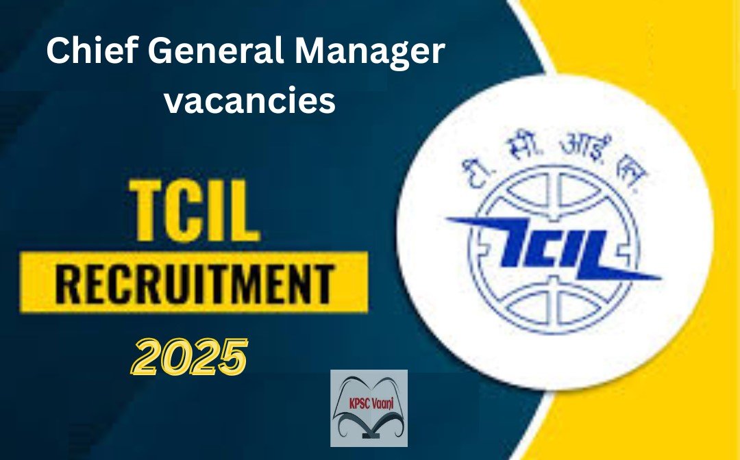 ಟಿಸಿಐಎಲ್ ನೇಮಕಾತಿ 2025: ಮುಖ್ಯ ಮಹಾಪ್ರಬಂಧಕ (Chief General Manager) ಹುದ್ದೆಗಳಿಗೆ ಅರ್ಜಿ ಆಹ್ವಾನ