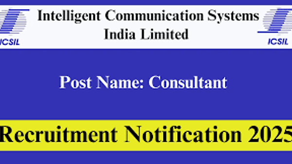 ಐಸಿಎಸ್‌ಐಎಲ್ (ICSIL) ನೇಮಕಾತಿ 2025: ಕನ್ಸಲ್ಟೆಂಟ್ ಹುದ್ದೆಗಳಿಗೆ ಅರ್ಜಿ ಆಹ್ವಾನ