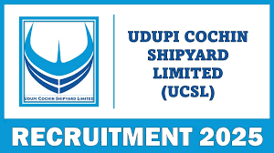 ಉಡುಪಿ ಕೊಚ್ಚಿನ್ ಶಿಪ್‌ಯಾರ್ಡ್ ಲಿಮಿಟೆಡ್ (UCSL) ನಲ್ಲಿ ಖಾಲಿ ಇರುವ ವಿವಿಧ ಹುದ್ದೆಗಳ ನೇಮಕಾತಿಗಾಗಿ ಅರ್ಜಿ ಆಹ್ವಾನ | ಕೂಡಲೇ ಅರ್ಜಿ ಸಲ್ಲಿಸಿ