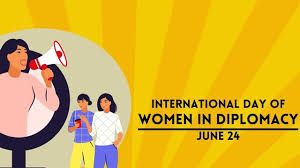 ಜೂನ್ 24 ರಾಜತಾಂತ್ರಿಕತೆಯಲ್ಲಿ ಅಂತರರಾಷ್ಟ್ರೀಯ ಮಹಿಳಾ ದಿನ