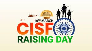 ಮಾರ್ಚ್-10: 57ನೇ ಸಿಐಎಸ್‌ಎಫ್ (CISF) ಸಂಸ್ಥಾಪನಾ ದಿನ