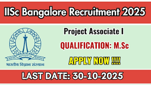 ಭಾರತೀಯ ವಿಜ್ಞಾನ ಸಂಸ್ಥೆ (Indian Institute of Science – IISc) ನೇಮಕಾತಿ 2025: ಪ್ರಾಜೆಕ್ಟ್ ಅಸೋಸಿಯೇಟ್-I ಹುದ್ದೆಗಳಿಗೆ ಅರ್ಜಿ ಆಹ್ವಾನ