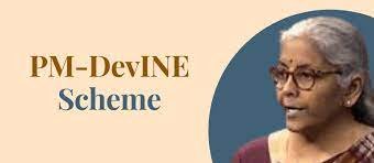 ಪ್ರಧಾನ ಮಂತ್ರಿಗಳ ಅಭಿವೃದ್ಧಿ ಉಪಕ್ರಮ (PM-DevINE) ಎಂಬ ಹೊಸ ಯೋಜನೆಯನ್ನು ಅನುಮೋದಿಸಿದ ಕೇಂದ್ರ ಸಚಿವ ಸಂಪುಟ