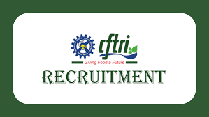 ಕೇಂದ್ರೀಯ ಆಹಾರ ತಂತ್ರಜ್ಞಾನ ಸಂಶೋಧನಾಲಯ (CFTRI) ನೇಮಕಾತಿ 2025 : ಪ್ರಾಜೆಕ್ಟ್ ಅಸೋಸಿಯೇಟ್-I ಹುದ್ದೆಗೆ ಅರ್ಜಿ ಆಹ್ವಾನ
