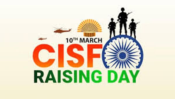 ಮಾರ್ಚ್-10: 57ನೇ ಸಿಐಎಸ್‌ಎಫ್ (CISF) ಸಂಸ್ಥಾಪನಾ ದಿನ