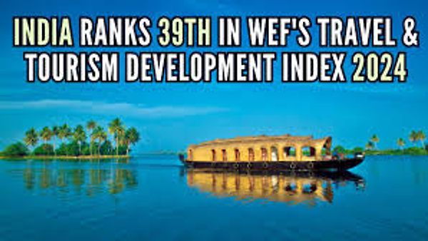 ಪ್ರಯಾಣ ಮತ್ತು ಪ್ರವಾಸೋದ್ಯಮ ಅಭಿವೃದ್ಧಿ ಸೂಚ್ಯಂಕ 2024 : ಭಾರತಕ್ಕೆ 39 ನೇ ಸ್ಥಾನ