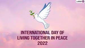 'ಶಾಂತಿಯಲ್ಲಿ ಒಟ್ಟಿಗೆ ವಾಸಿಸುವ ಅಂತರರಾಷ್ಟ್ರೀಯ ದಿನ 2022'