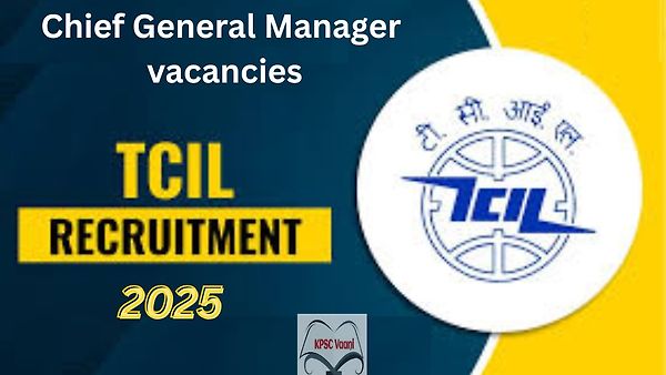 ಟಿಸಿಐಎಲ್ ನೇಮಕಾತಿ 2025: ಮುಖ್ಯ ಮಹಾಪ್ರಬಂಧಕ (Chief General Manager) ಹುದ್ದೆಗಳಿಗೆ ಅರ್ಜಿ ಆಹ್ವಾನ
